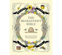 The Beekeeper's Bible: Bees, Honey, Recipes & Other Home Uses
