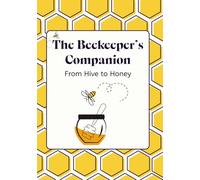 The Beekeeper's Companion: From Hive to Honey