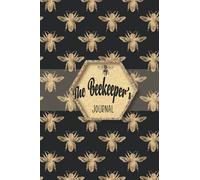 The Beekeeper's journal: Bee Farming Tracker , logbook for beginner & professional Beekeepers record book , Hive Management ,Backyard & urban ... notes & sheets , beehive ,honeybees ,