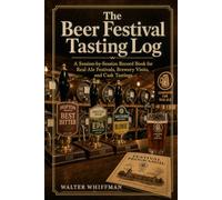 The Beer Festival Tasting Log: A Session-by-Session Record Book for Real Ale Festivals, Brewery Visits, and Cask Tastings