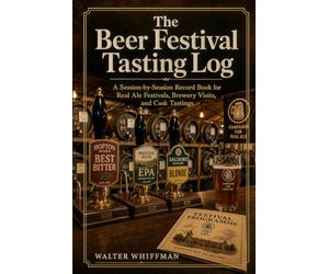 The Beer Festival Tasting Log: A Session-by-Session Record Book for Real Ale Festivals, Brewery Visits, and Cask Tastings