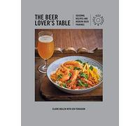 The Beer Lover's Table: Seasonal recipes and modern beer pairings