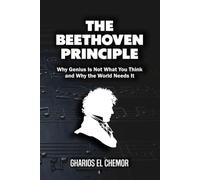 The Beethoven Principle: Why Genius Is Not What You Think-and Why the World Needs It