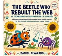 The Beetle Who Rebuilt the Web - El escarabajo que reconstruyó la telaraña: A Bilingual English-Spanish Picture Book About Making Amends / Un libro ilustrado bilingüe sobre cómo reparar el daño