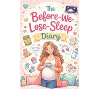 The Before-We-Lose-Sleep Diary: A Funny and Honest Journey Through Our Pregnancy