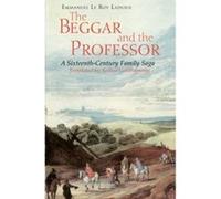 The Beggar and the Professor Emmanuel Le Roy Ladurie (Auteur)