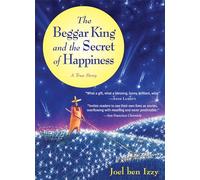The Beggar King and the Secret of Happiness: A True Story