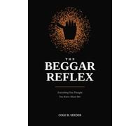 The Beggars Reflex: Everything You Thought You Knew About Her: A Man's Guide to the First 48 Hours When She Says She Wants to Leave