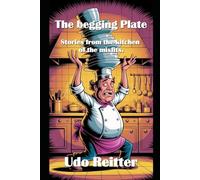 The begging plate: Stories from the kitchen of the misfits.
