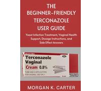 The Beginner-Friendly Terconazole User Guide: Yeast Infection Treatment, Vaginal Health Support, Dosage Instructions, and Side Effect Answers
