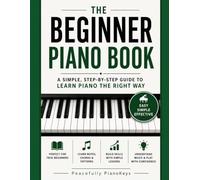 The Beginner Piano Book: Simple lessons and songs for absolute beginners