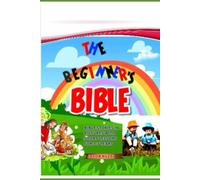 THE BEGINNER’S BIBLE: BIBLE STORIES IN PICTURES WITH SHORT LESSONS FOR 3-7 YEARS