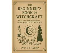 The Beginner’s Book of Witchcraft: A Magical Introduction to Spells, Moon Energy & Rituals
