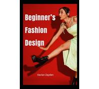 The Beginner’s Fashion Design: Beginner’s Guide to Designing and Sketching,Fashion Design Workbook for Teens and Beginners