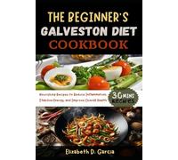 THE BEGINNER’S GALVESTON DIET COOKBOOK: Nourishing Recipes to Reduce Inflammation, Stabilize Energy, and Improve Overall Health