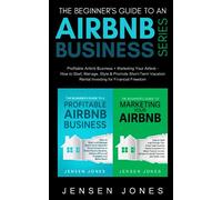The Beginner’s Guide to an Airbnb Business Series: Profitable Airbnb Business + Marketing Your Airbnb - How to Start, Manage, Style & Promote Short-Term Vacation Rental Investing for Financial Freedom