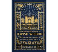 The Beginner’s Guide to Jewish Wisdom: Essential Teachings, Stories, and Values Explained Simply