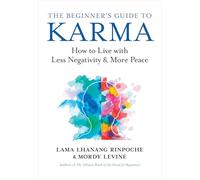 The Beginner’s Guide to Karma: How to Live With Less Negativity and More Peace