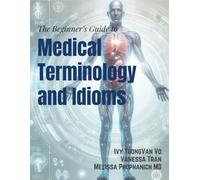 The Beginner’s Guide to Medical Terminology and Idioms
