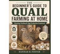 THE BEGINNER’S GUIDE TO QUAIL FARMING AT HOME: Housing, Feeding & Egg Production Explained