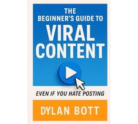 The Beginner’s Guide To Viral Content- Even If You Hate Posting