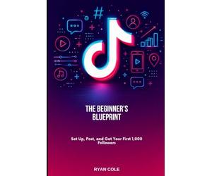 The Beginner's Blueprint: Set Up, Post, and Get Your First 1,000 Followers