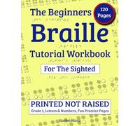 The Beginners Braille Tutorial Workbook for The Sighted: PRINTED NOT RAISED, Grade 1, Letters & Numbers, Fun Practice Pages, Read and Write Uncontracted Braille for Kids & Adults