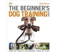 The Beginners Dog Training Guide by Gwen Bailey Gwen Bailey (Auteur)
