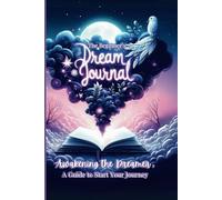 The Beginner's Dream Journal: Awakening the Dreamer: A Guide to Start Your Journey, Easy to Use Simple Diary with Prompts and Basic Symbols and Interpretations