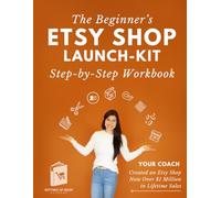 The Beginner's ETSY Shop Launch-Kit Step-by-Step Workbook: A Fillable Workbook for Complete Beginners | Size 8.5x11 | A Guide for Entrepreneurs, Small Business Owners, Crafting Businesses, and Artists