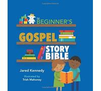 The Beginner's Gospel Story Bible by Jared Kennedy [Hardback] NEUF