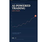 The Beginner's Guide to AI-Powered Trading with Claude: A Complete Workflow for Stock Research, Strategy, Risk Management, and Trade Journaling with AI