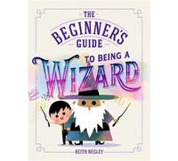 The Beginner's Guide to Being a Wizard A hilarious how-to guide for aspiring wizards - the perfect Halloween gift for children - Keith Negley - Puffin - ebook (ePub) - Livre
