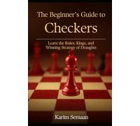 The Beginner's Guide to Checkers: Learn the Rules, Kings, and Winning Strategy of Draughts