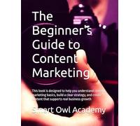 The Beginner's Guide to Content Marketing: This book is designed to help you understand content marketing basics, build a clear strategy, and create content that supports real business growth