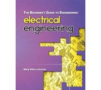 The Beginner's Guide to Engineering: Electrical Engineering