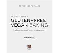 The Beginners Guide to GlutenFree Vegan Baking by Gina Fontana Gina Fontana (Auteur)
