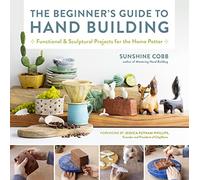 The Beginner's Guide to Hand Building: Functional and Sculptural Projects for the Home Potter (2)