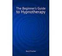 The Beginner's Guide to Hypnotherapy