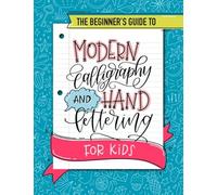 The Beginner's Guide to Modern Calligraphy and Hand Lettering for Kids