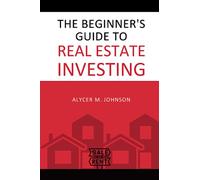 The Beginner's Guide to Real Estate Investing