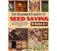 The Beginner's Guide to Seed Saving: Learn Expert Techniques to Best Harvest, Store, Germinate, and Keep Seeds Fresh For Years in Your Own Seed Bank