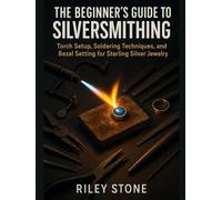THE BEGINNER'S GUIDE TO SILVERSMITHING: Torch Setup, Soldering Techniques, and Bezel Setting for Sterling Silver Jewelry