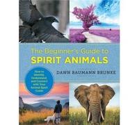 The Beginners Guide to Spirit Animals by Dawn Baumann Brunke Dawn Baumann Brunke (Auteur)