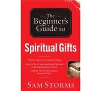 The Beginners Guide to Spiritual Gifts by Sam Storms Inconnu (Auteur)