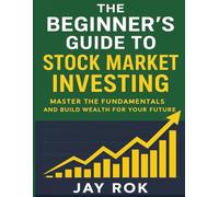 The Beginner's Guide to Stock Market Investing