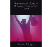 The Beginner's Guide To Stringing & Tuning Your Guitar (Becoming A Guitarist)
