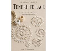 The Beginner's Guide To Teneriffe Lace: Sun Medallions, Core Techniques, and Traditional Patterns: A complete introduction for new makers