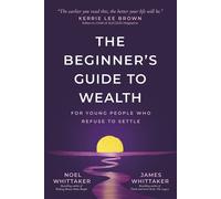 The Beginner's Guide to Wealth For Young People Who Refuse to Settle - Noel Whittaker - Sound Wisdom - ebook (ePub) - Livre