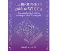 The Beginners Guide to Wicca by Kirsten Riddle Kirsten Riddle (Auteur)